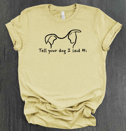 TELL YOUR DOG  SHIRT