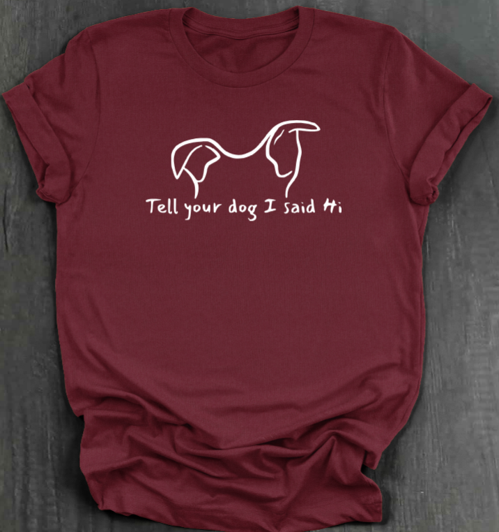 TELL YOUR DOG  SHIRT