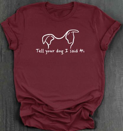 TELL YOUR DOG  SHIRT