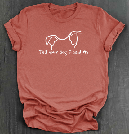 TELL YOUR DOG  SHIRT