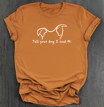 TELL YOUR DOG  SHIRT