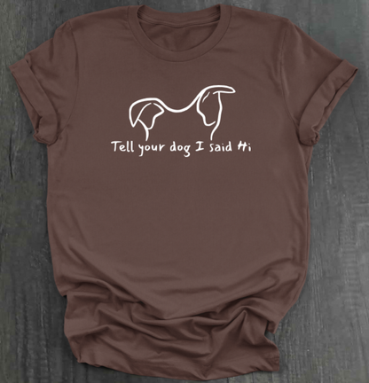 TELL YOUR DOG  SHIRT