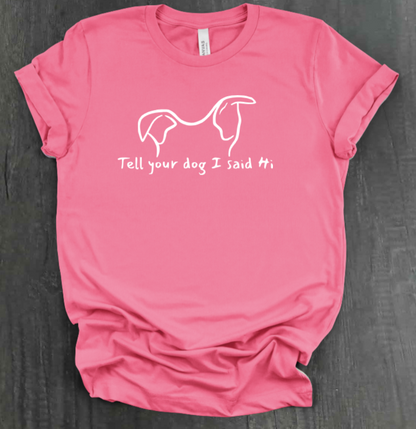 TELL YOUR DOG  SHIRT