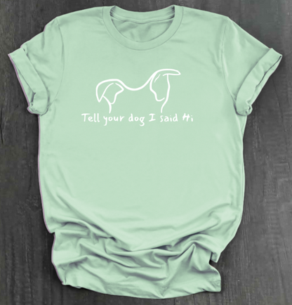 TELL YOUR DOG  SHIRT