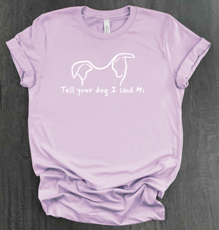 TELL YOUR DOG  SHIRT