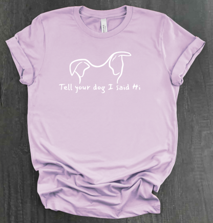 TELL YOUR DOG  SHIRT