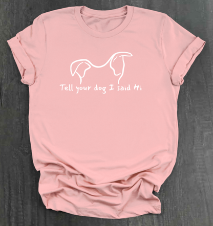 TELL YOUR DOG  SHIRT