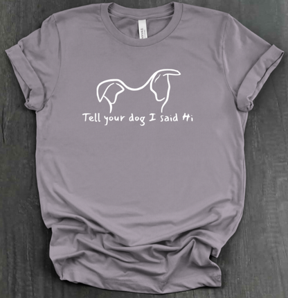 TELL YOUR DOG  SHIRT