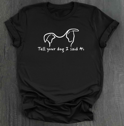 TELL YOUR DOG  SHIRT