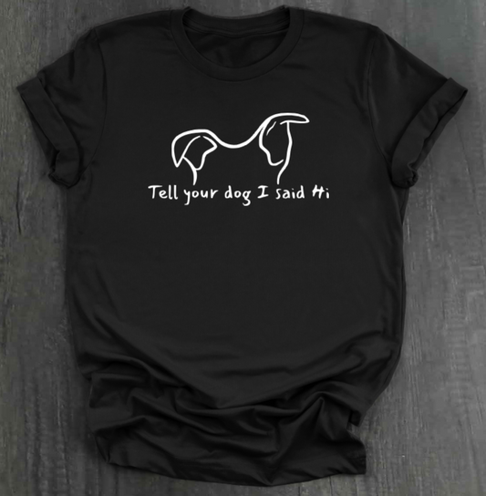 TELL YOUR DOG  SHIRT