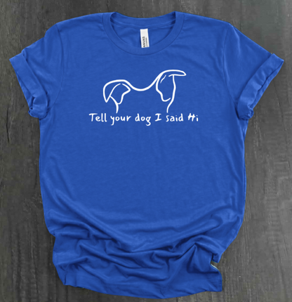 TELL YOUR DOG  SHIRT