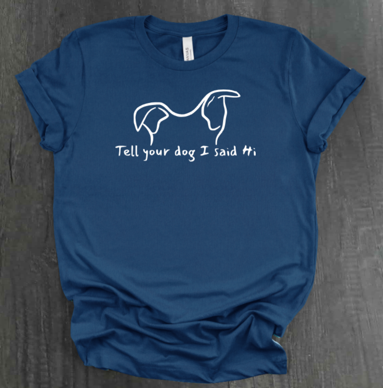 TELL YOUR DOG  SHIRT