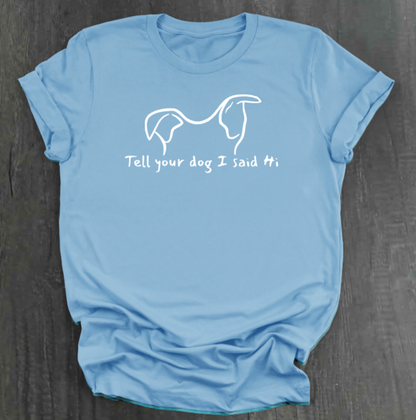 TELL YOUR DOG  SHIRT