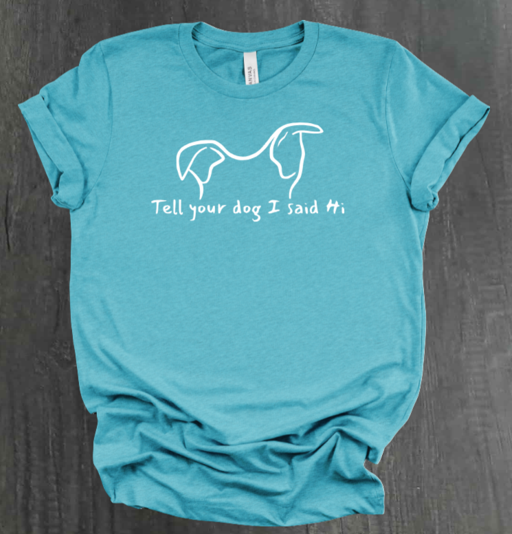 TELL YOUR DOG  SHIRT