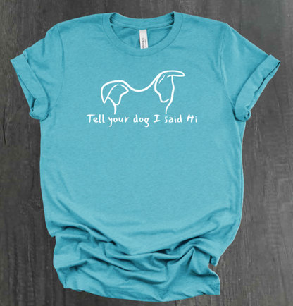 TELL YOUR DOG  SHIRT