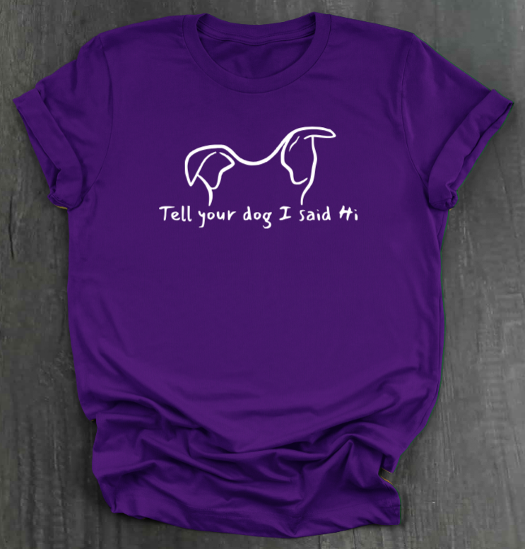 TELL YOUR DOG  SHIRT