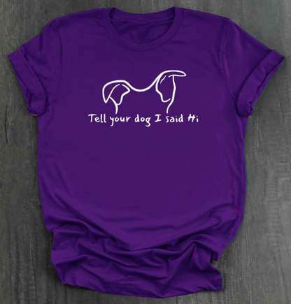 TELL YOUR DOG  SHIRT