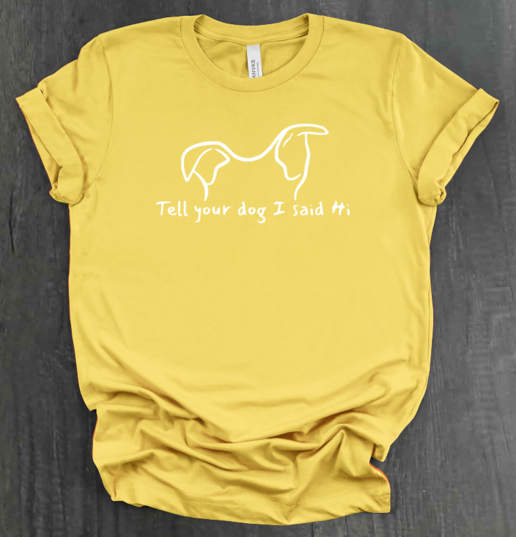 TELL YOUR DOG  SHIRT