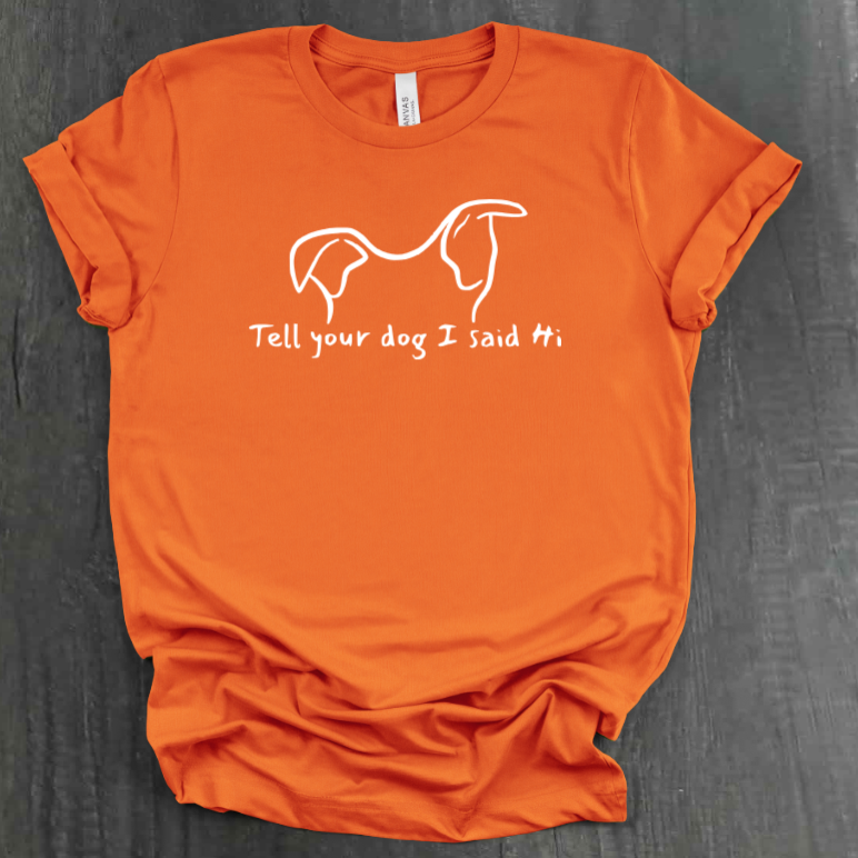 TELL YOUR DOG  SHIRT