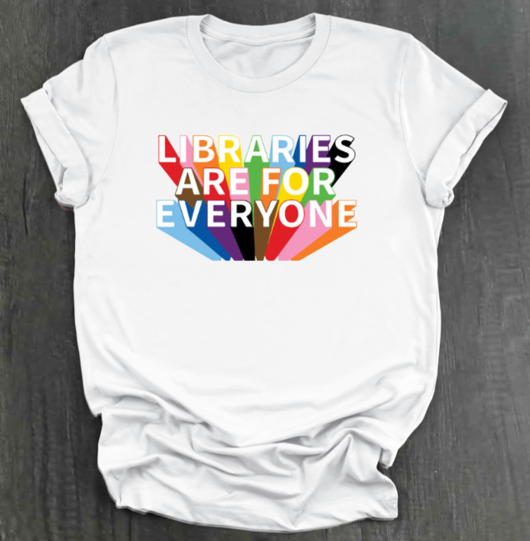 LIBRARIES ARE FOR EVERYONE SHIRT