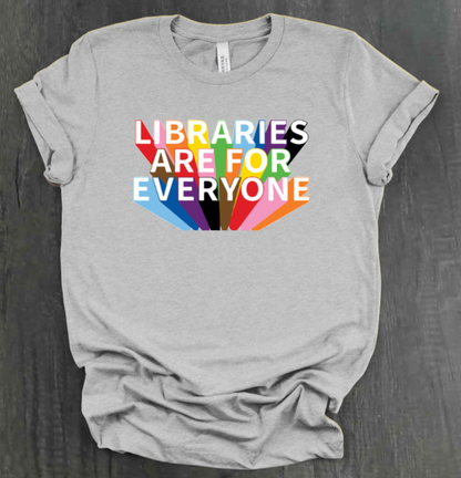 LIBRARIES ARE FOR EVERYONE SHIRT