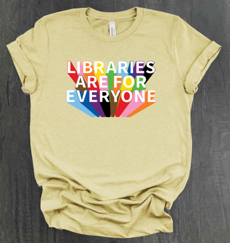 LIBRARIES ARE FOR EVERYONE SHIRT