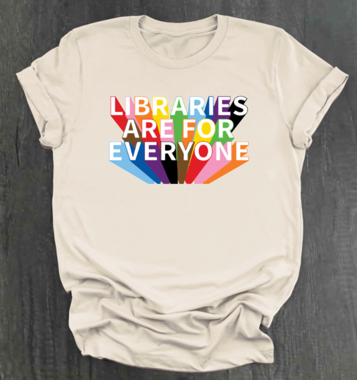 LIBRARIES ARE FOR EVERYONE SHIRT