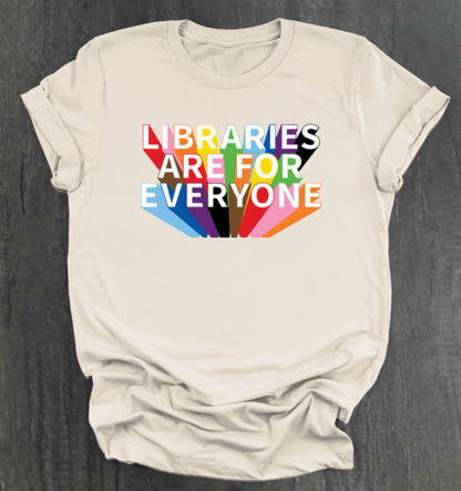 LIBRARIES ARE FOR EVERYONE SHIRT