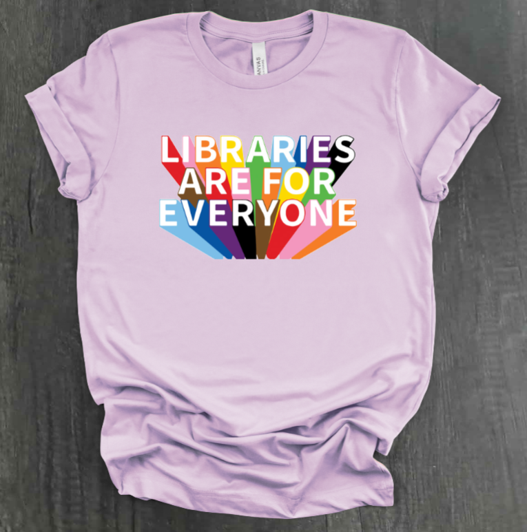 LIBRARIES ARE FOR EVERYONE SHIRT