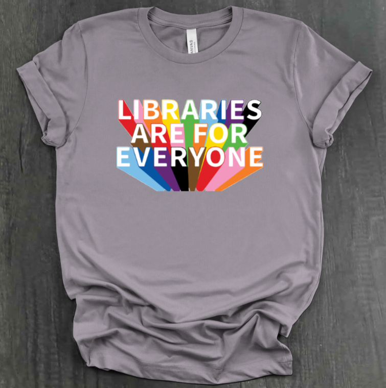 LIBRARIES ARE FOR EVERYONE SHIRT