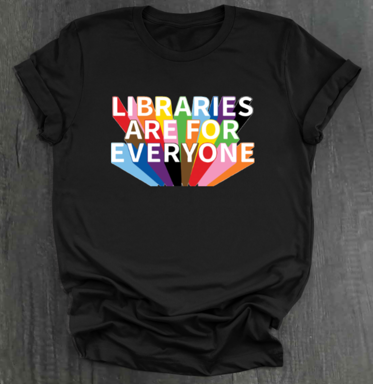 LIBRARIES ARE FOR EVERYONE SHIRT