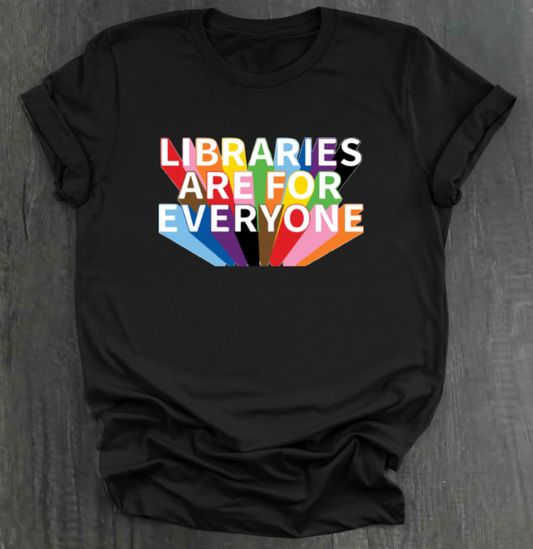 LIBRARIES ARE FOR EVERYONE SHIRT