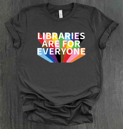 LIBRARIES ARE FOR EVERYONE SHIRT
