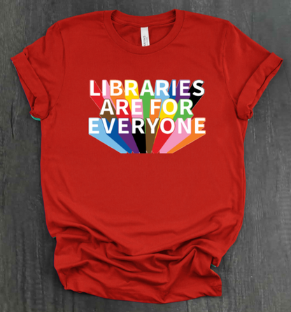 LIBRARIES ARE FOR EVERYONE SHIRT