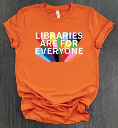 LIBRARIES ARE FOR EVERYONE SHIRT