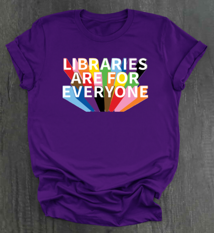 LIBRARIES ARE FOR EVERYONE SHIRT