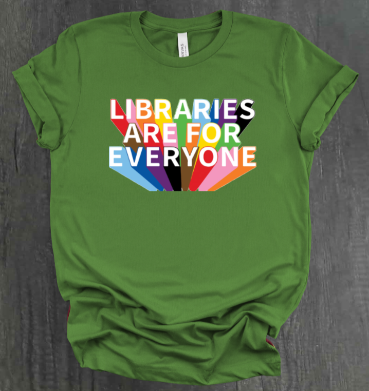LIBRARIES ARE FOR EVERYONE SHIRT