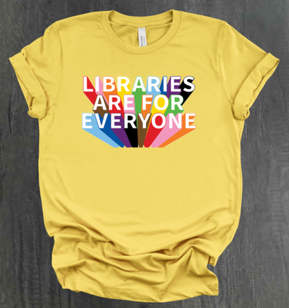 LIBRARIES ARE FOR EVERYONE SHIRT