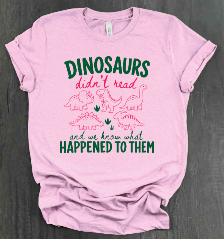 DINOSAURS DIDN'T READ SHIRT