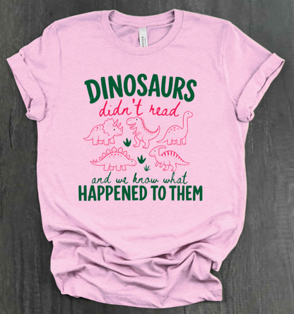 DINOSAURS DIDN'T READ SHIRT