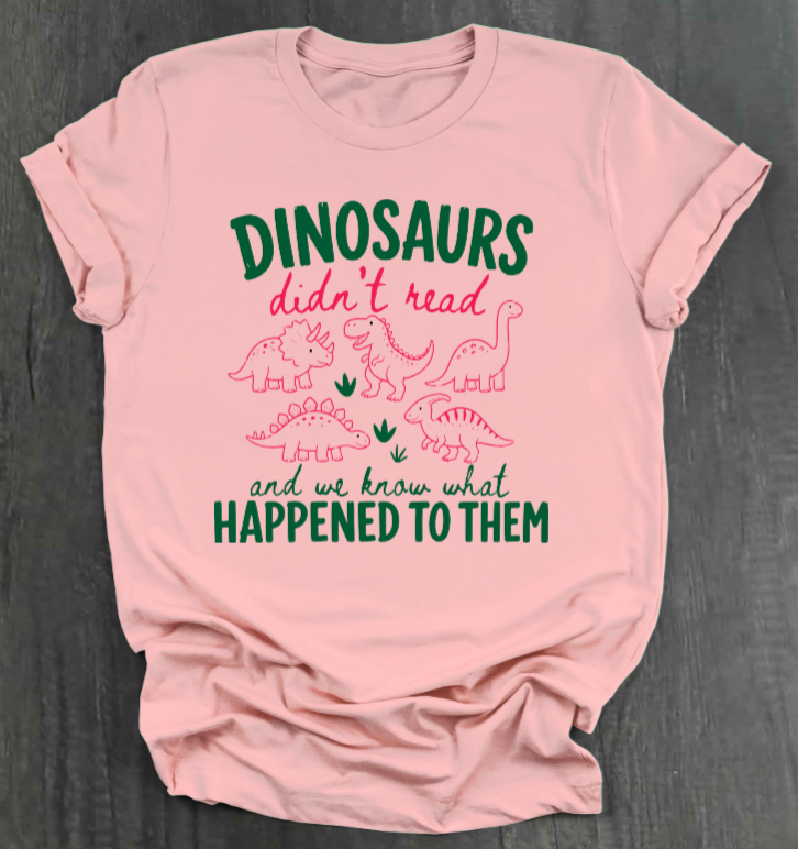 DINOSAURS DIDN'T READ SHIRT