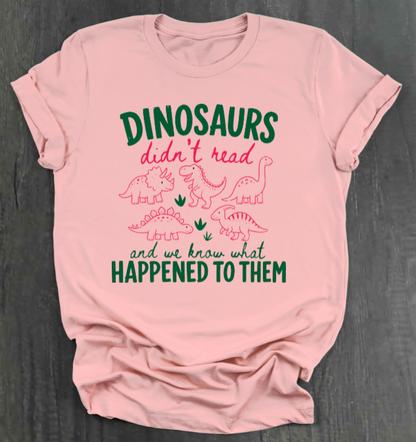 DINOSAURS DIDN'T READ SHIRT