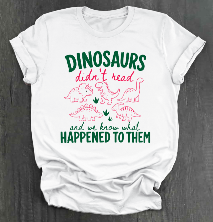 DINOSAURS DIDN'T READ SHIRT