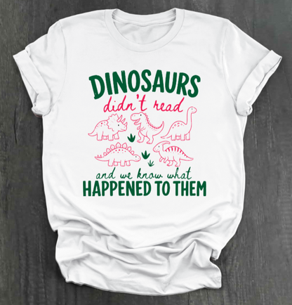 DINOSAURS DIDN'T READ SHIRT