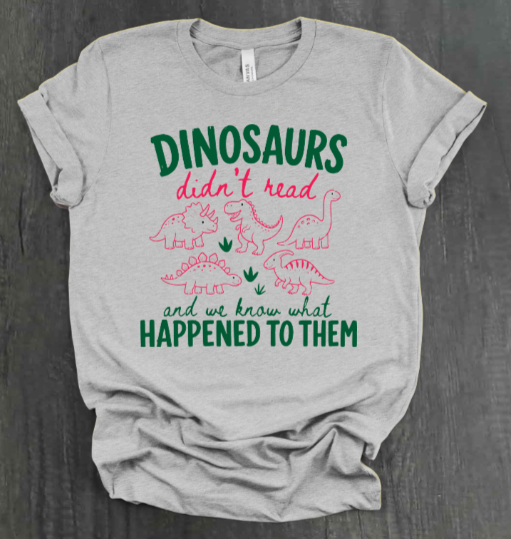 DINOSAURS DIDN'T READ SHIRT