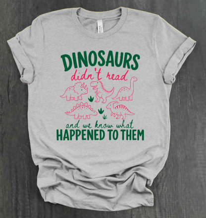 DINOSAURS DIDN'T READ SHIRT