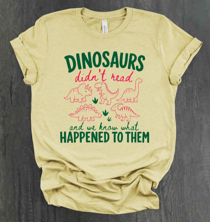 DINOSAURS DIDN'T READ SHIRT