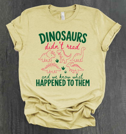 DINOSAURS DIDN'T READ SHIRT