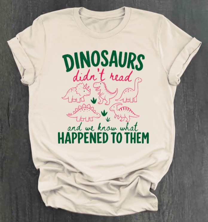 DINOSAURS DIDN'T READ SHIRT