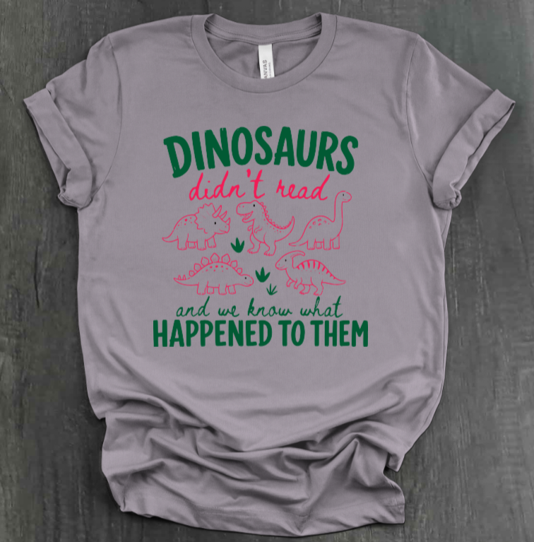 DINOSAURS DIDN'T READ SHIRT